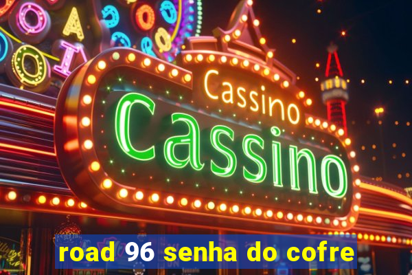 road 96 senha do cofre